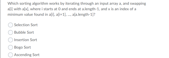 Which sorting algorithm works by iterating through an input array a, and swapping a[i] with a[x], where i starts at 0 and end