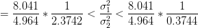 = \frac{8.041}{4.964} * \frac{1}{2.3742} < \frac{\sigma_{1}^2}{\sigma_{2}^2} < \frac{8.041}{4.964} * \frac{1}{0.3744}