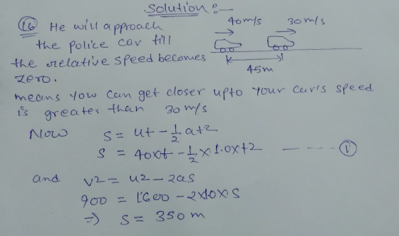. Solution。 He wiu a pproach the police cav fil the snelative sfeed becomes 45 m Yotw Com get closer ufto tour Cevis grecater then 3o /s sfe ed mecns is 2 ana v2 +) S= 350 m