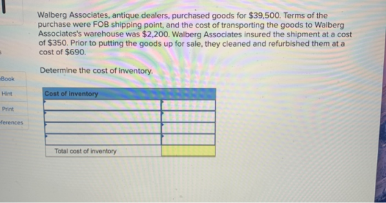Walberg Associates, antique dealers, purchased goods for $39,500. Terms of the purchase were FOB shipping point, and the cost