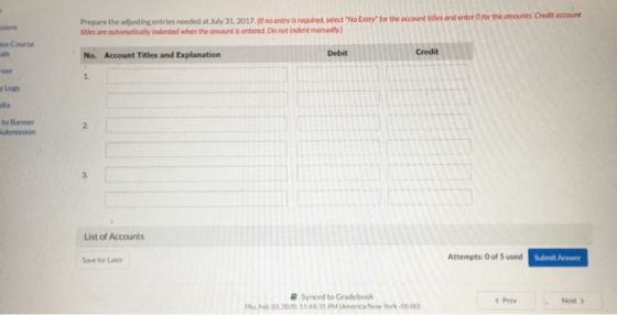sions Prepare the adjusting entries needed at July 31, 2017. Of no entry is required, select No Entry for the account titles