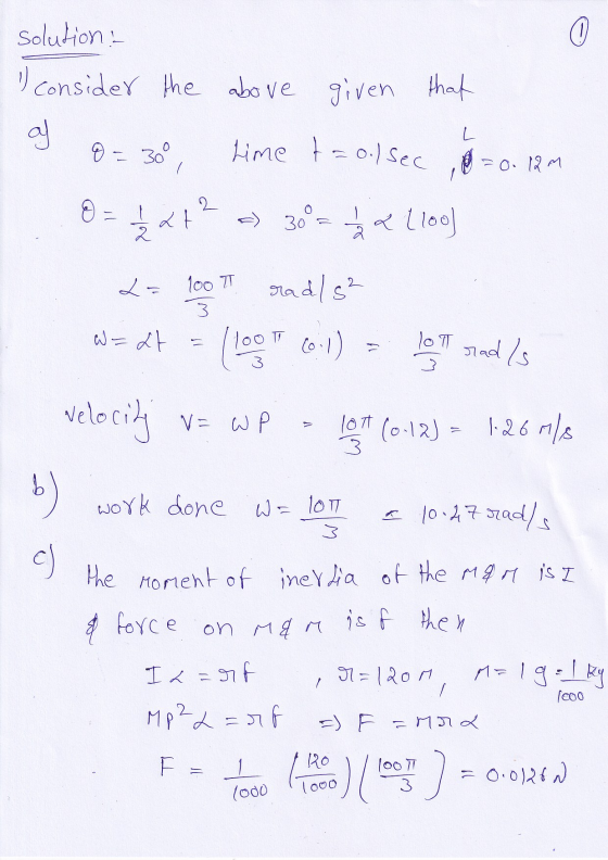 solution: 1) consider the above given that L o = 30° Lime taol sec=0. 12m ع 8 = 1/2 2+² 30°= 21100] 100 T 3 rad/s² 100(0:) W=