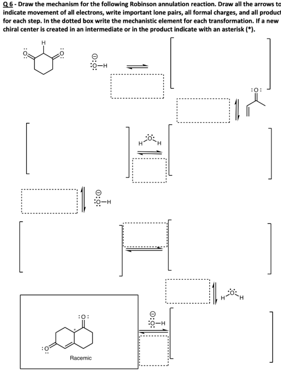 26 - Draw the mechanism for the following Robinson annulation reaction. Draw all the arrows to indicate movement of all elect
