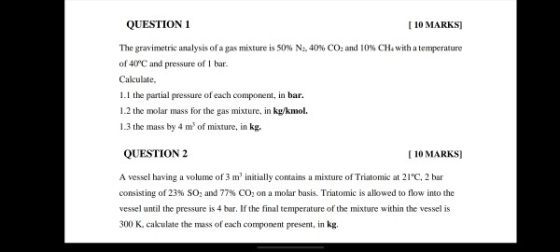 QUESTION 1 [ 10 MARKS) The gravimetric analysis of a gas mixture is 50% N, 40% CO2 and 10% CH4 with a temperature of 407C and