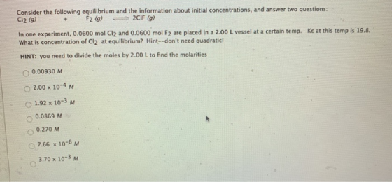 Consider the following equilibrium and the information about initial concentrations, and answer two questions: Cl2(g) + F2 (g