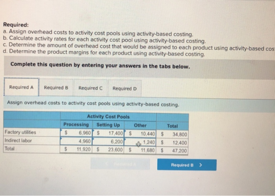 Required: a. Assign overhead costs to activity cost pools using activity-based costing. b. Calculate activity rates for each