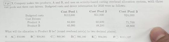 8pt X Company makes two products, A and B. and uses an activity-based costing overhead allocation system, with three cost poo