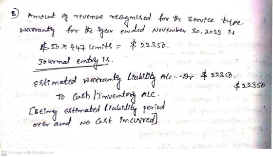 Amount of revenue recognised for the service type Warranty for the year einded November 30, 2013 is $50 x 447 Umith = $ 22350