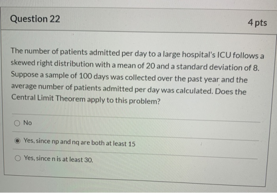 Question 22 4 pts The number of patients admitted per day to a large hospitals ICU follows a skewed right distribution with