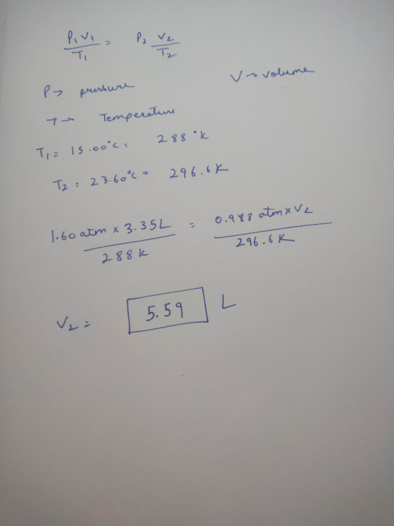 Pivi - P va volume P pressure Temperature - Ti= 15.00°c. 288°k T2 = 23.60% - 296.6k = 0.988 atm x Vz 1.60 atm x 3.352 296.6K
