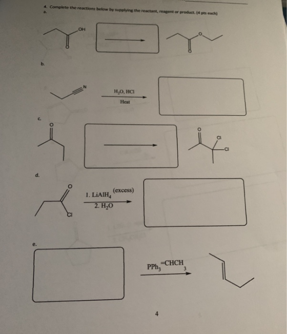 4. Complete the reactions below by supplying the reactant, reagent or product. (*pts each OH b H,0,HCI Heat O it CI d. (exces
