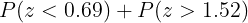 P(Z < 0.69) + P(Z > 1.52)