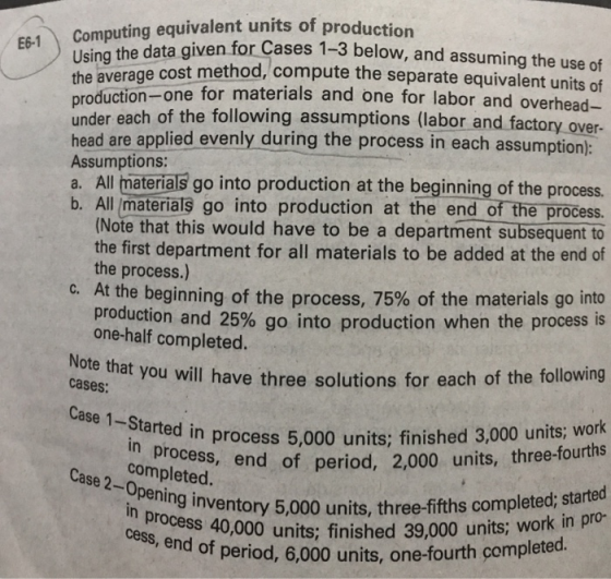 E6-1 puting equivalent units of production Using the data given for Cases 1-3 the average cost method, com given for Cases 1-
