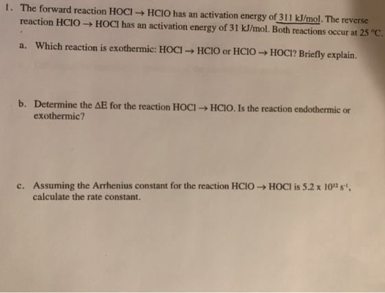 1. The forward reaction HOCI → HCIO has an activation energy of 311 kJ/mol. The reverse reaction HCIO → HOCI has an activatio