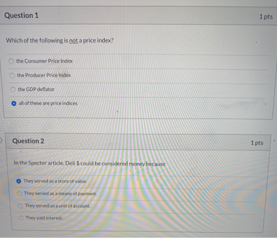 Question 1 1 pts Which of the following is not a price index? the Consumer Price Index the Producer Price Index the GDP defla