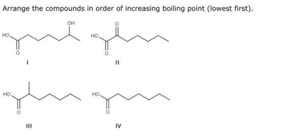 Arrange the compounds in order of increasing boiling point (lowest first). OH HO. grigen HO. HO.