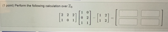 (1 point) Perform the following calculation over Z3 R:#f8-03-16