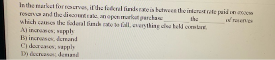 In the market for reserves, if the federal funds rate is between the interest rate paid on excess reserves and the discount r