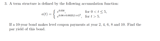 3. A term structure is defined by the following accumulation function: p0.03t at) = 60.06+0.0025(1++)2, for 0) < t < 5, for t