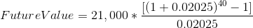 Future Value= 21,000*\frac{[(1+0.02025)^{40}-1]}{0.02025}