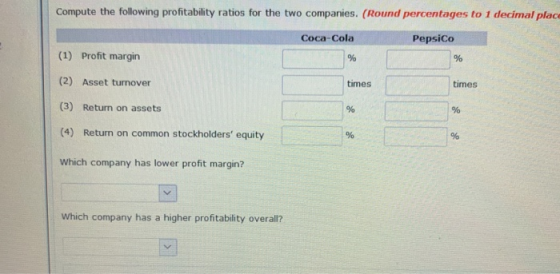 Compute the following profitability ratios for the two companies. (Round percentages to 1 decimal place Coca-Cola PepsiCo (1)