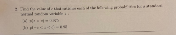 2. Find the value of c that satisfies each of the following probabilities for a standard normal random variable 2: (a) p(z <c