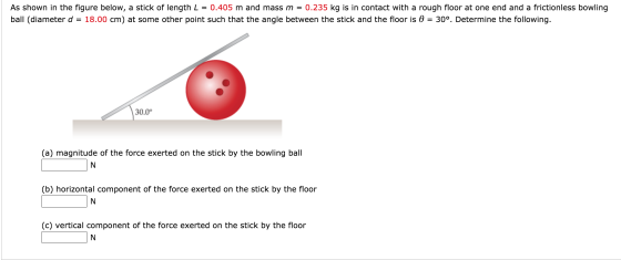 As shown in the figure below, a stick of length L = 0.405 m and mass m = 0.235 kg is in contact with a rough floor at one end