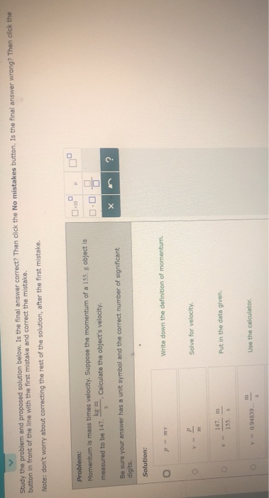 Study the problem and proposed solution below. Is the final answer correct? Then click the No mistakes button. Is the final a