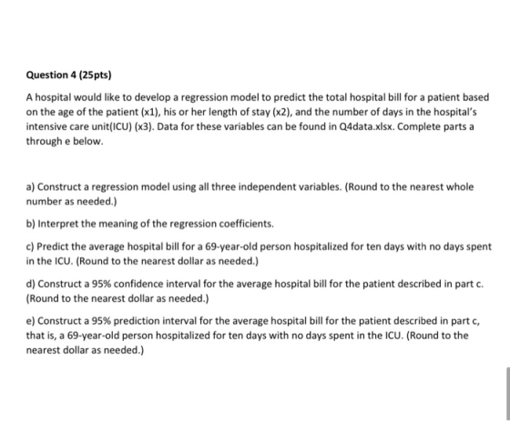 Question 4 (25pts) A hospital would like to develop a regression model to predict the total hospital bill for a patient based