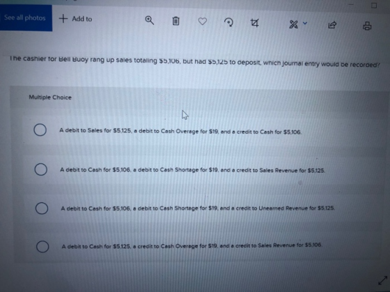 See all photos + Add to The cashier for Bell Buoy rang up sales totaling $5,106, but had $5,125 to deposit, which journal ent