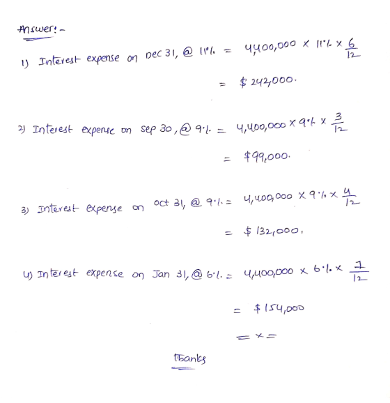 Answer: - 4400,000 X 116 % 6 1 Interest expense on Dec 31, @ 116 = = $ 242000 21 Interest expense on sep 30,@211e 4,400,000 X