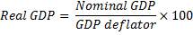 Nominal GDP Real GDP = GDP deflator GDP deflatox 100