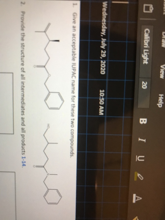 Ulaw View Help Calibri Light 20 B T U 0 A Wednesday, July 29, 2020 10:50 AM 1. Give an acceptable IUPAC name for these two co