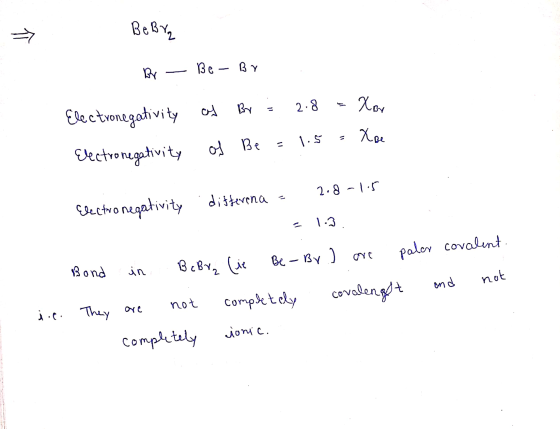> Bebra Br - Be - By . Electronegativity of Br = 2.8 = Xor Electronegativity of Be = 1.5 - Xoe OTY Electronegativity ditteren