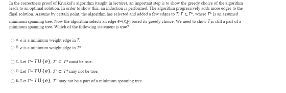 In the correctness proof of Kruskals algorithm (taught in lecture), an important step is to show the greedy choice of the al