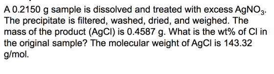 A 0.2150 g sample is dissolved and treated with excess AgNO3. The precipitate is filtered, washed, dried, and weighed. The ma