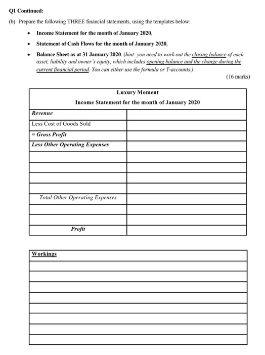 Q1 Continued: (b) Prepare the following THREE financial statements, using the templates below: • • Income Statement for the m