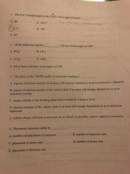 1. The O-C-O bond angle in the CO32-ion is approximately A. 90° B. 109.5 Trigonal geometry (C.)120° D. 180° E. 60° will have