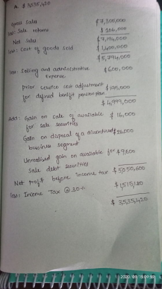 A. $ 3535,420 Gross Salu less: Cost less: Solling 7,300.00 less: Sale returns $ 106,000 Net Sales $7,194,000 of goods sold $1