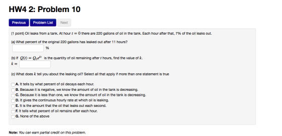 HW4 2: Problem 10 Previous Problem List Next (1 point) Oil leaks from a tank. At hour t = 0 there are 220 gallons of oil in t