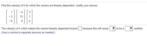 Find the value(s) of h for which the vectors are linearly dependent. Justify your answer. 1 -4 نيا -6 00 because this will ca