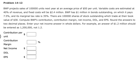 Problem 14-12 BWP projects sales of 100000 units next year at an average price of $50 per unit. Variable costs are estimated