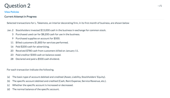 Question 2 --/1 View Policies Current Attempt in Progress Selected transactions for L. Takemoto, an interior decorating firm,