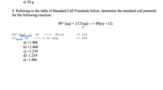 e) 20 g 4. Referring to the table of Standard Cell Potentials below, determine the standard cell potential for the following