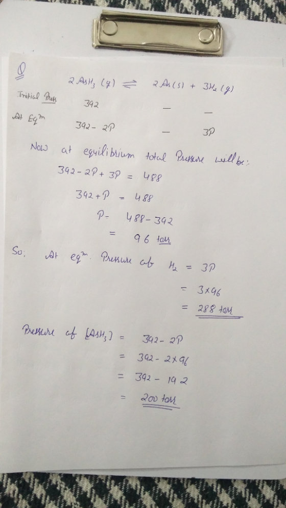 ON 2 ASH, (g) Ź 2 As (S) + 3H2 (9) Initical Press 392 - At Eqm 342-2P - 3P Now at equilibrium total Pressure will be 392-2P+