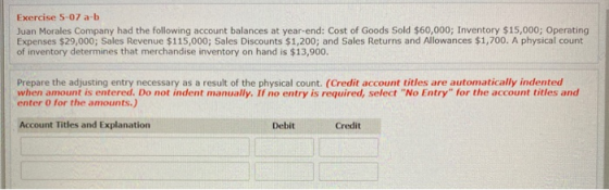 Exercise 5-07 a-b Juan Morales Company had the following account balances at year-end: Cost of Goods Sold $60,000; Inventory