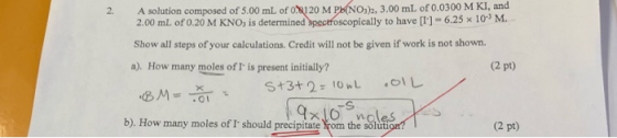 A solution composed of 5.00 mL of 0.0120 M Pb(NO3)2, 3.00 mL of 0.0300 M KI, and 2.00 mL of 0.20 M KNO, is determined Spectro