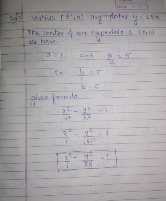 NO Date: 1 Soll! 15x y Vertices (+1,0) The center of our we have asymptotes hyperbola 1 (0,0) a = 1 and b = 5 a b-5 given for