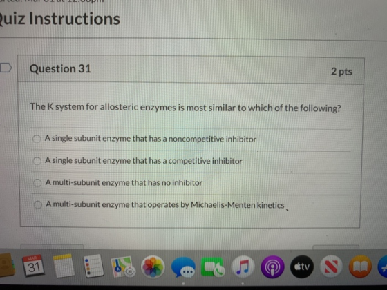 Quiz Instructions Question 31 2 pts The K system for allosteric enzymes is most similar to which of the following? A single s