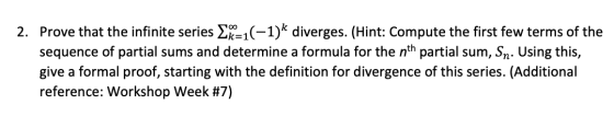 2. Prove that the infinite series Ex=1(-1)k diverges. (Hint: Compute the first few terms of the sequence of partial sums and